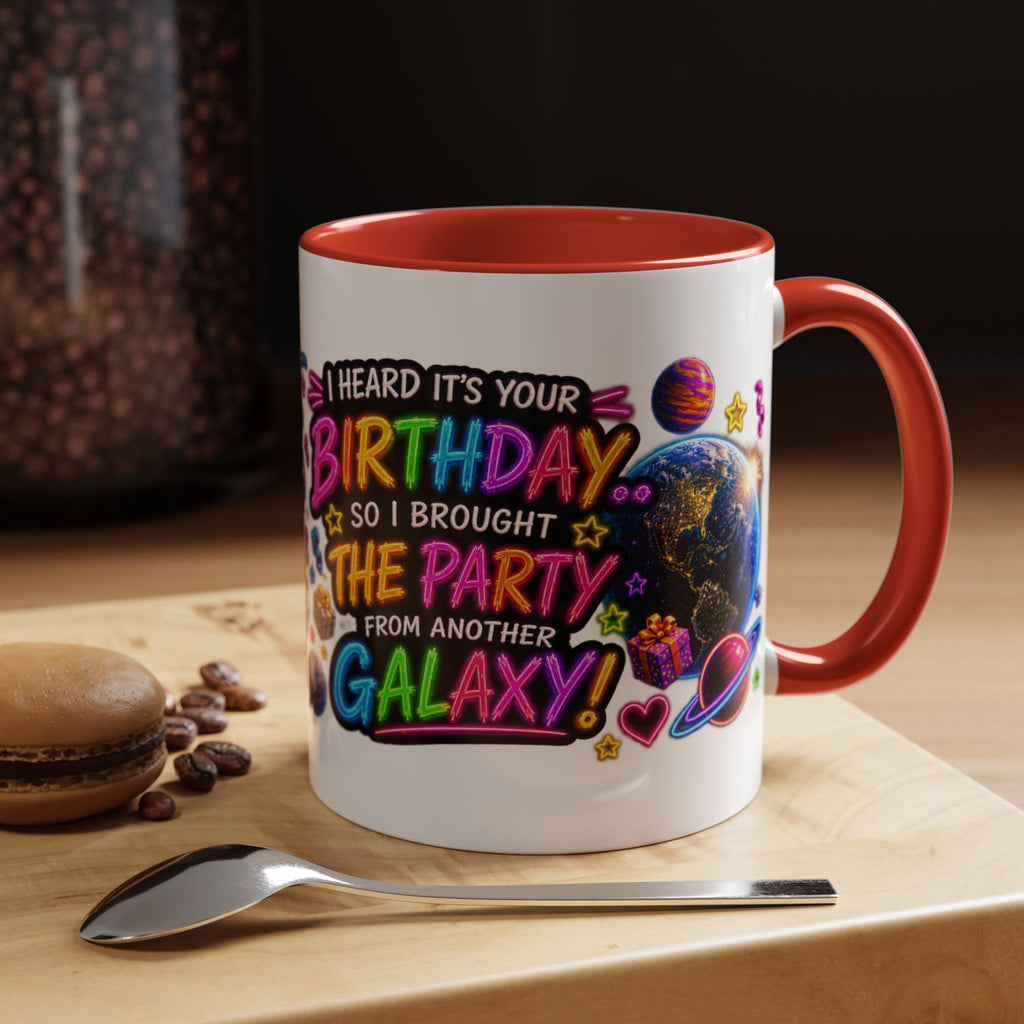 Birthday Galaxy Coffee Mug — "I Heard It's Your Birthday So I Brought The Party From Another Galaxy" Accent Mug