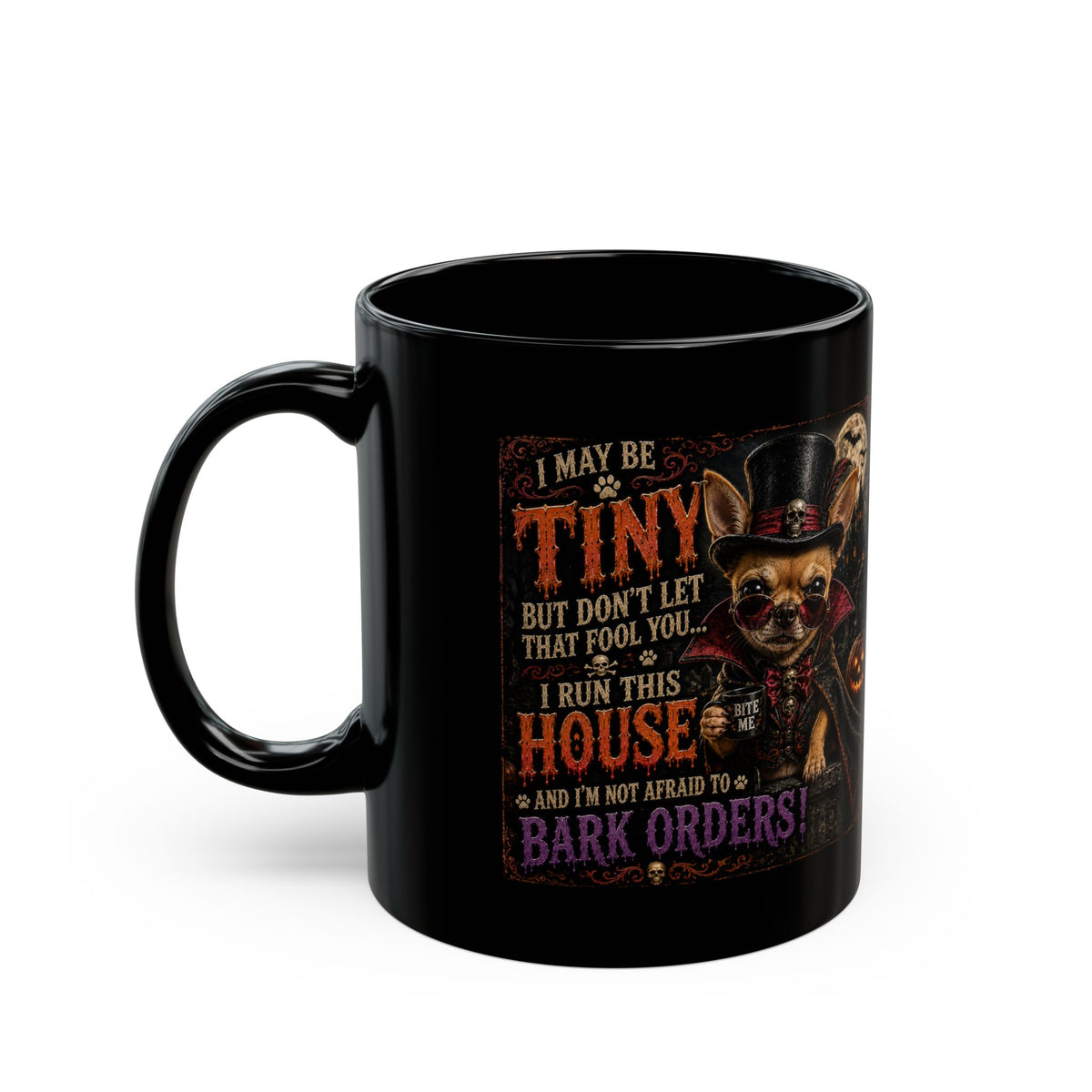 Halloween Chihuahua Mug — "I May Be Tiny... I Run This House" Black Coffee Cup (11oz/15oz)