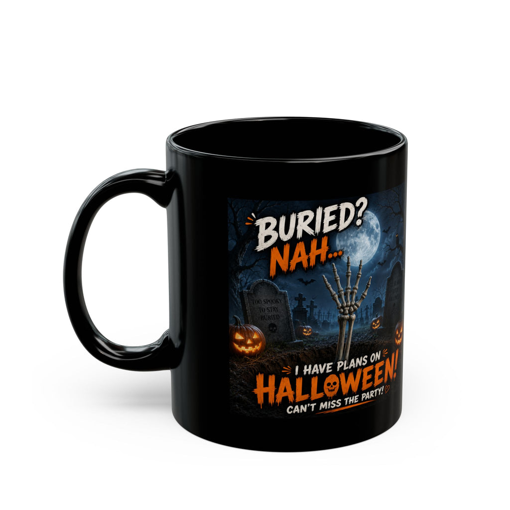 Halloween Coffee Mug — "Buried? Nah... I Have Plans on Halloween!" Black Ceramic Mug