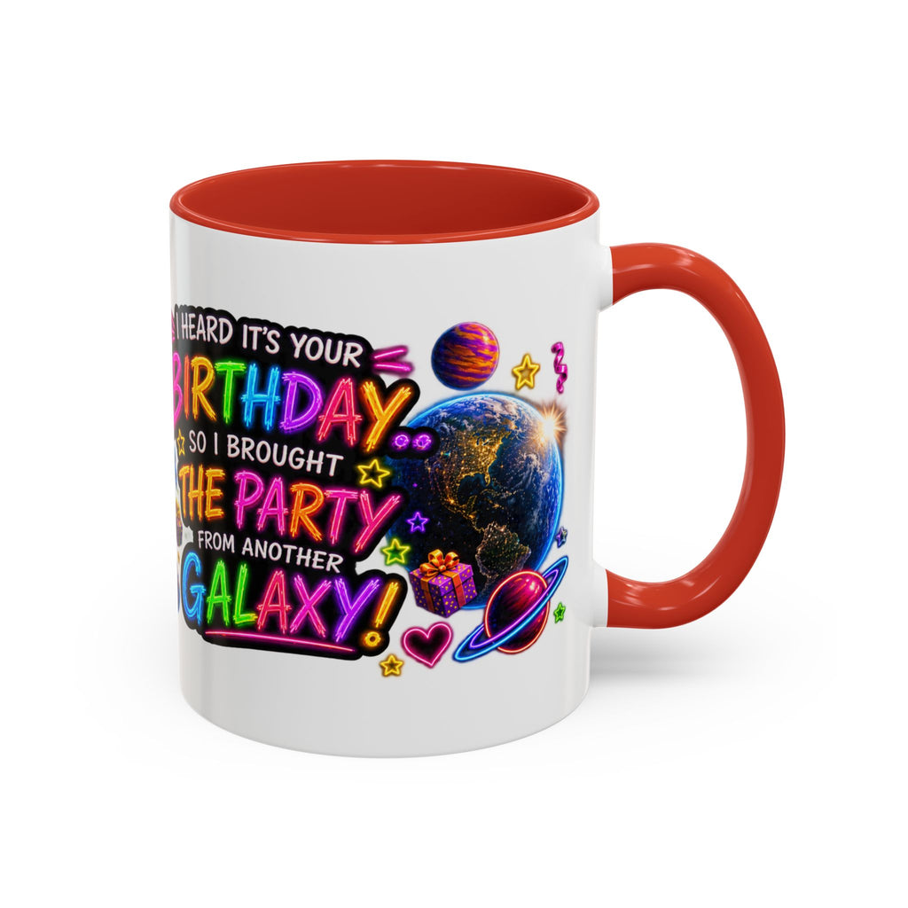 Birthday Galaxy Coffee Mug — "I Heard It's Your Birthday So I Brought The Party From Another Galaxy" Accent Mug