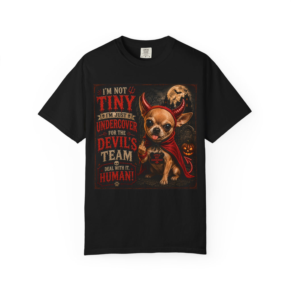Chihuahua Devil Costume T-Shirt — "I'm Not Tiny, I'm Undercover for the Devil's Team" Halloween Tee