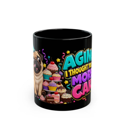 Aging I Thought You Said More Cake Pug Birthday Black Mug