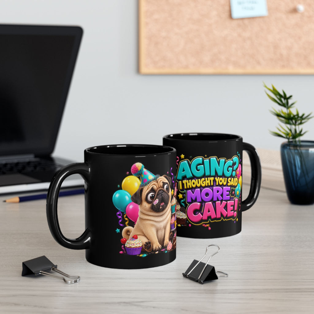 Aging I Thought You Said More Cake Pug Birthday Black Mug