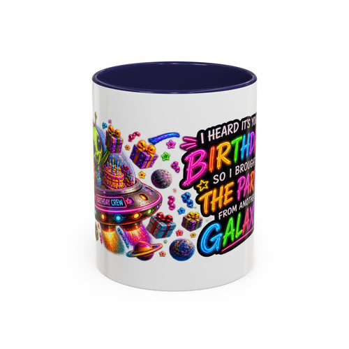 Birthday Galaxy Coffee Mug — "I Heard It's Your Birthday So I Brought The Party From Another Galaxy" Accent Mug