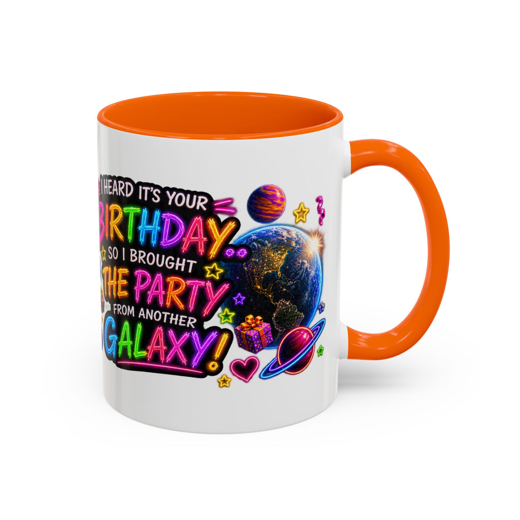 Birthday Galaxy Coffee Mug — "I Heard It's Your Birthday So I Brought The Party From Another Galaxy" Accent Mug