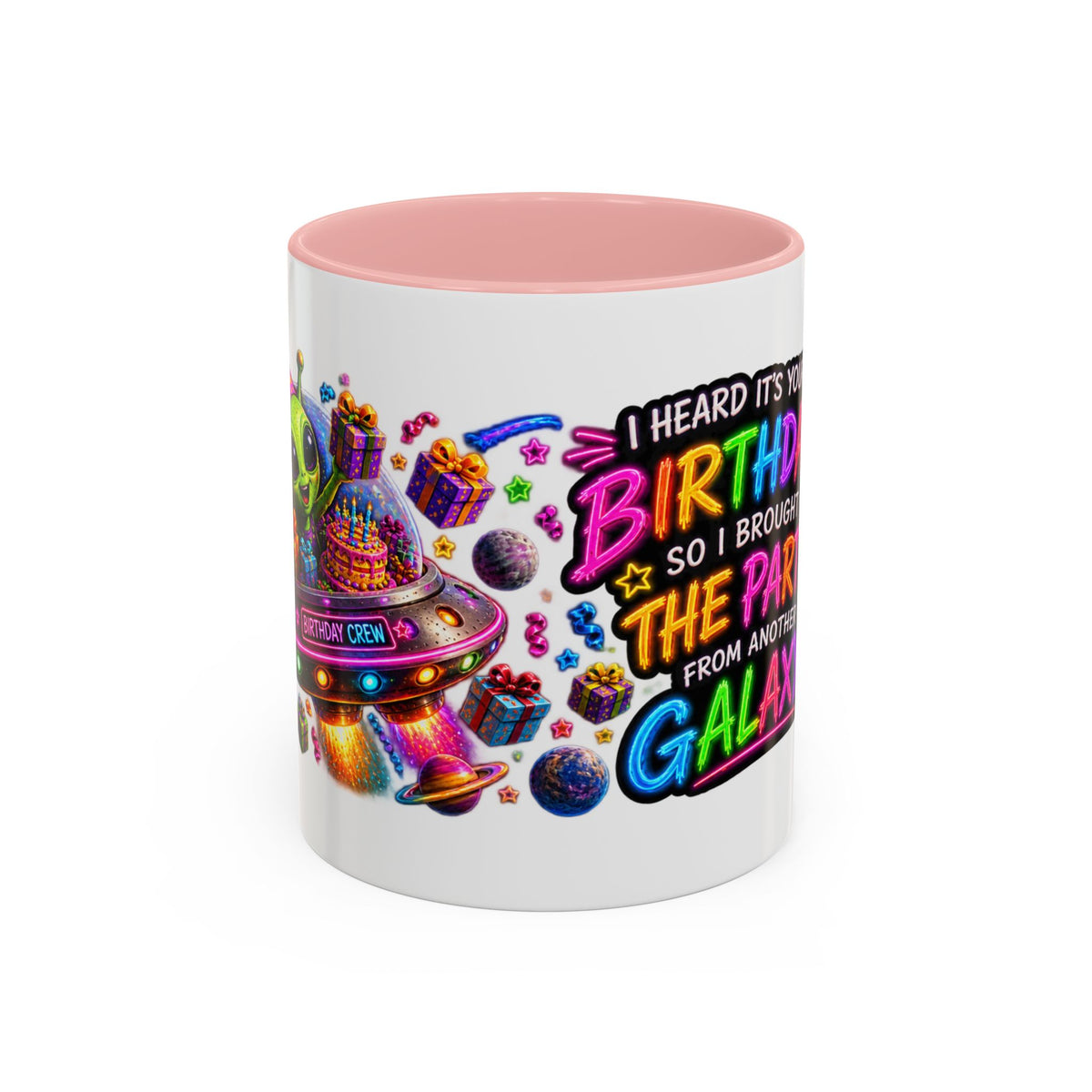 Birthday Galaxy Coffee Mug — "I Heard It's Your Birthday So I Brought The Party From Another Galaxy" Accent Mug
