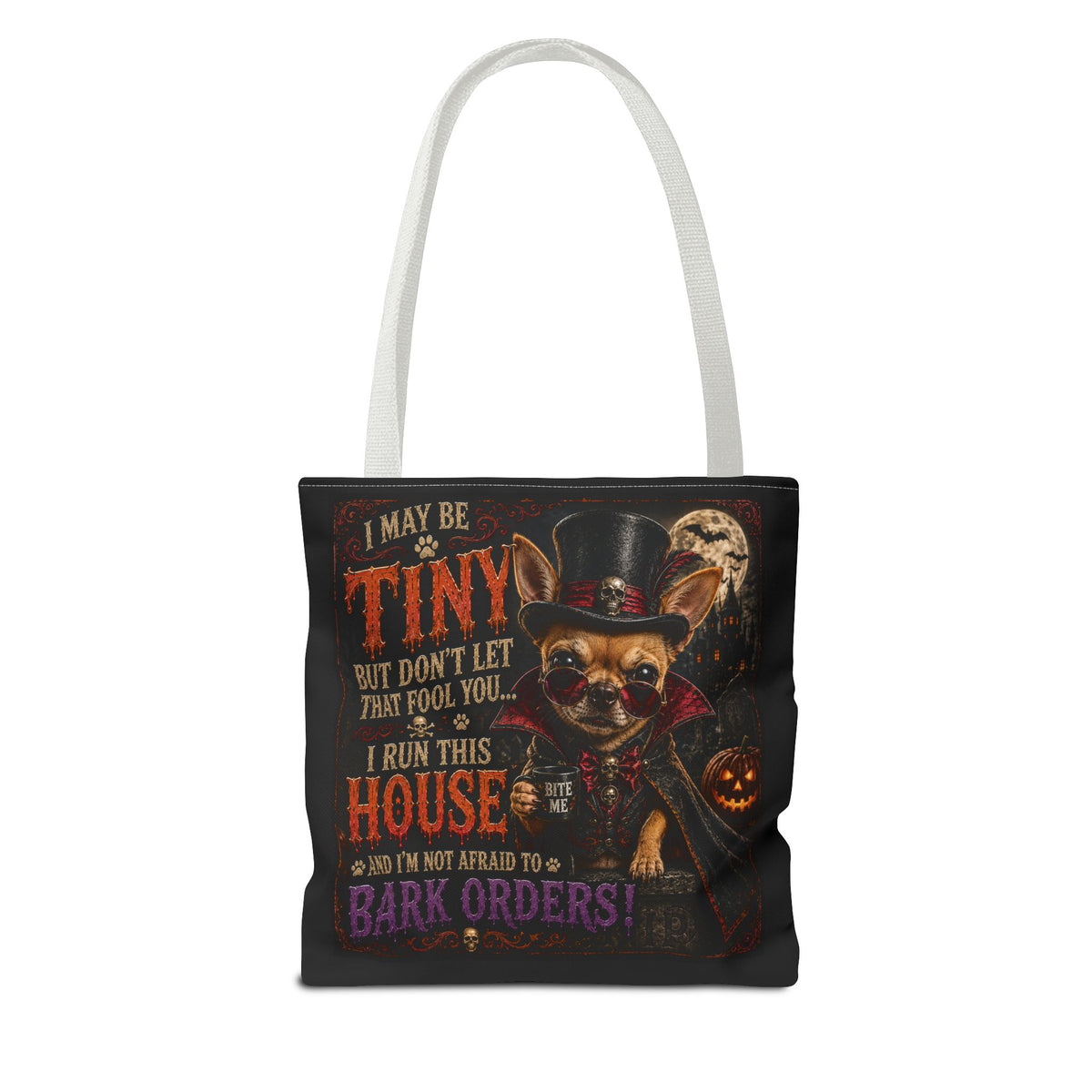 Halloween Chihuahua Tote Bag - "I May Be Tiny... I Run This House" Trick-or-Treat Shopper