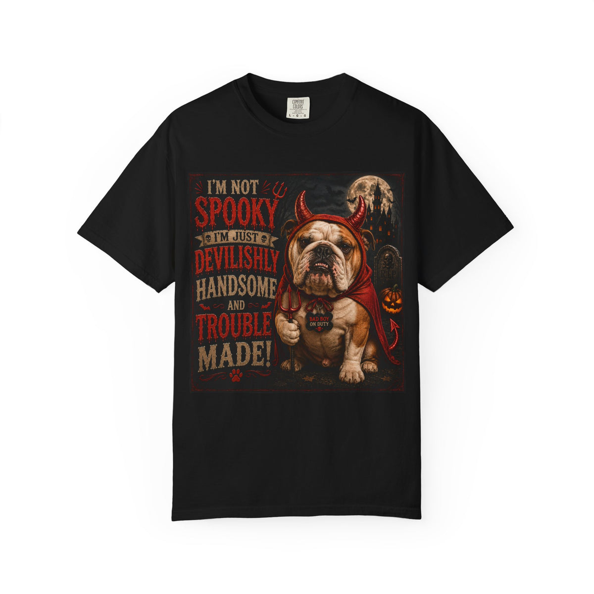 Halloween Bulldog T-Shirt — "I’m Not Spooky, I’m Just A Devilishly Handsome And Trouble Made"