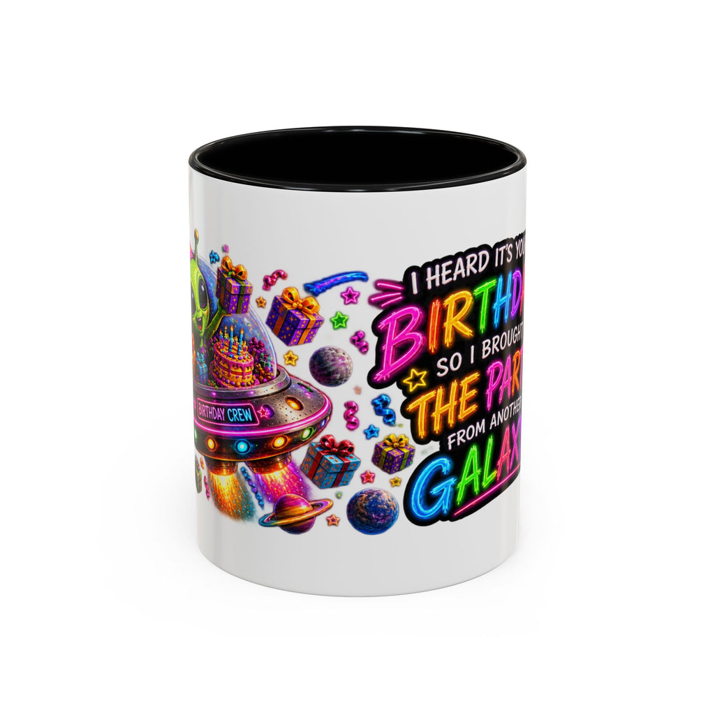 Birthday Galaxy Coffee Mug — "I Heard It's Your Birthday So I Brought The Party From Another Galaxy" Accent Mug