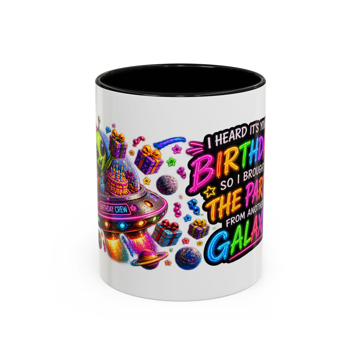 Birthday Galaxy Coffee Mug — "I Heard It's Your Birthday So I Brought The Party From Another Galaxy" Accent Mug