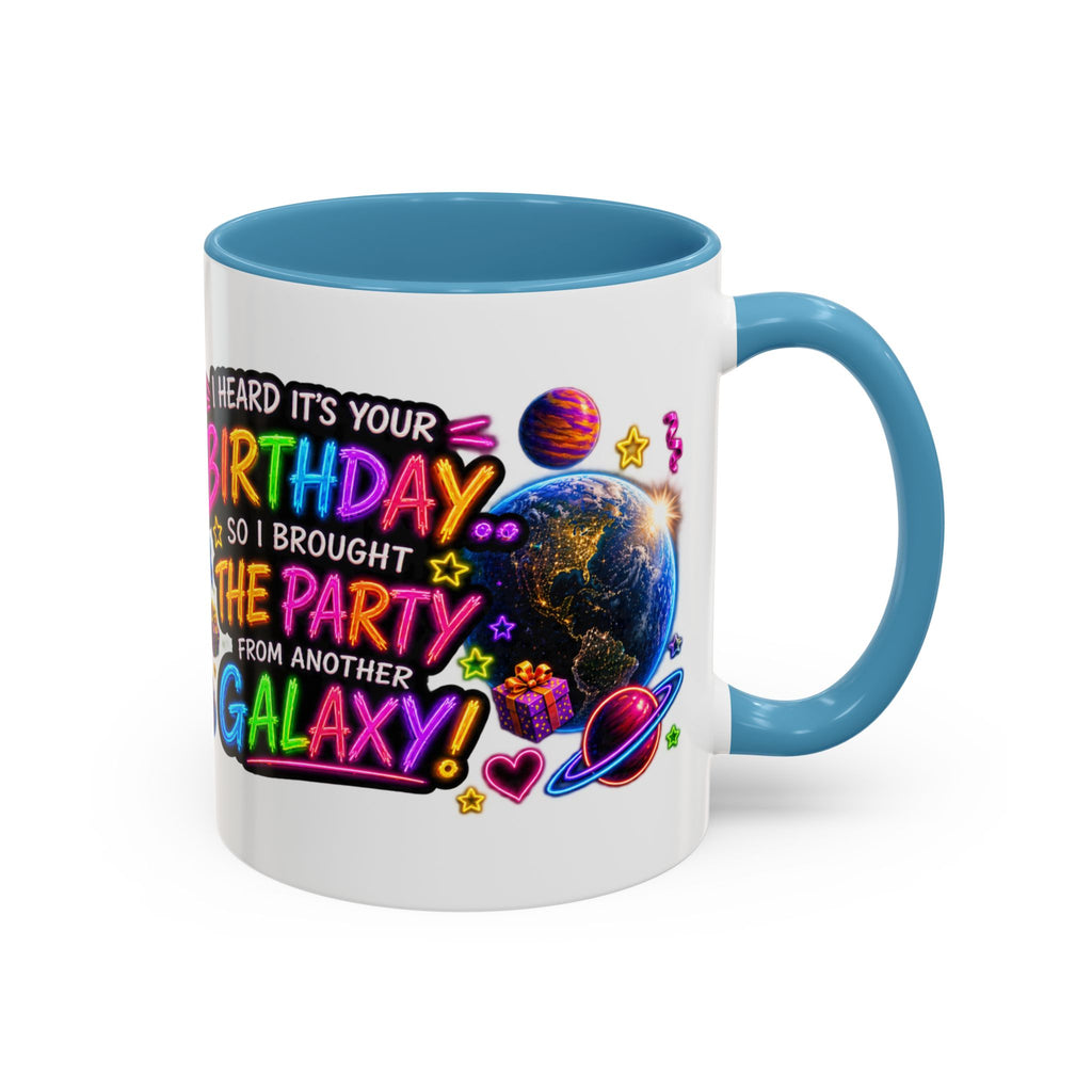 Birthday Galaxy Coffee Mug — "I Heard It's Your Birthday So I Brought The Party From Another Galaxy" Accent Mug