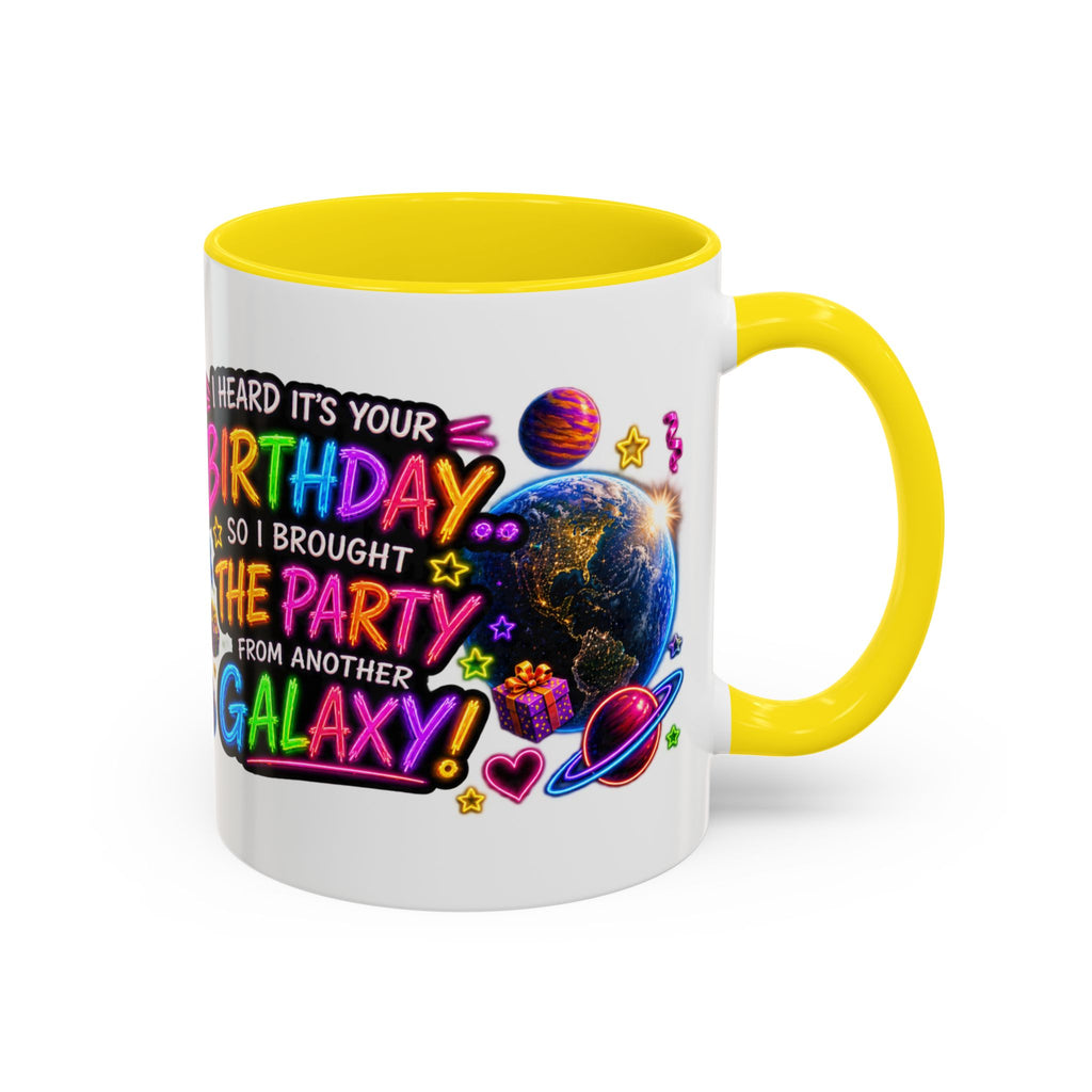 Birthday Galaxy Coffee Mug — "I Heard It's Your Birthday So I Brought The Party From Another Galaxy" Accent Mug