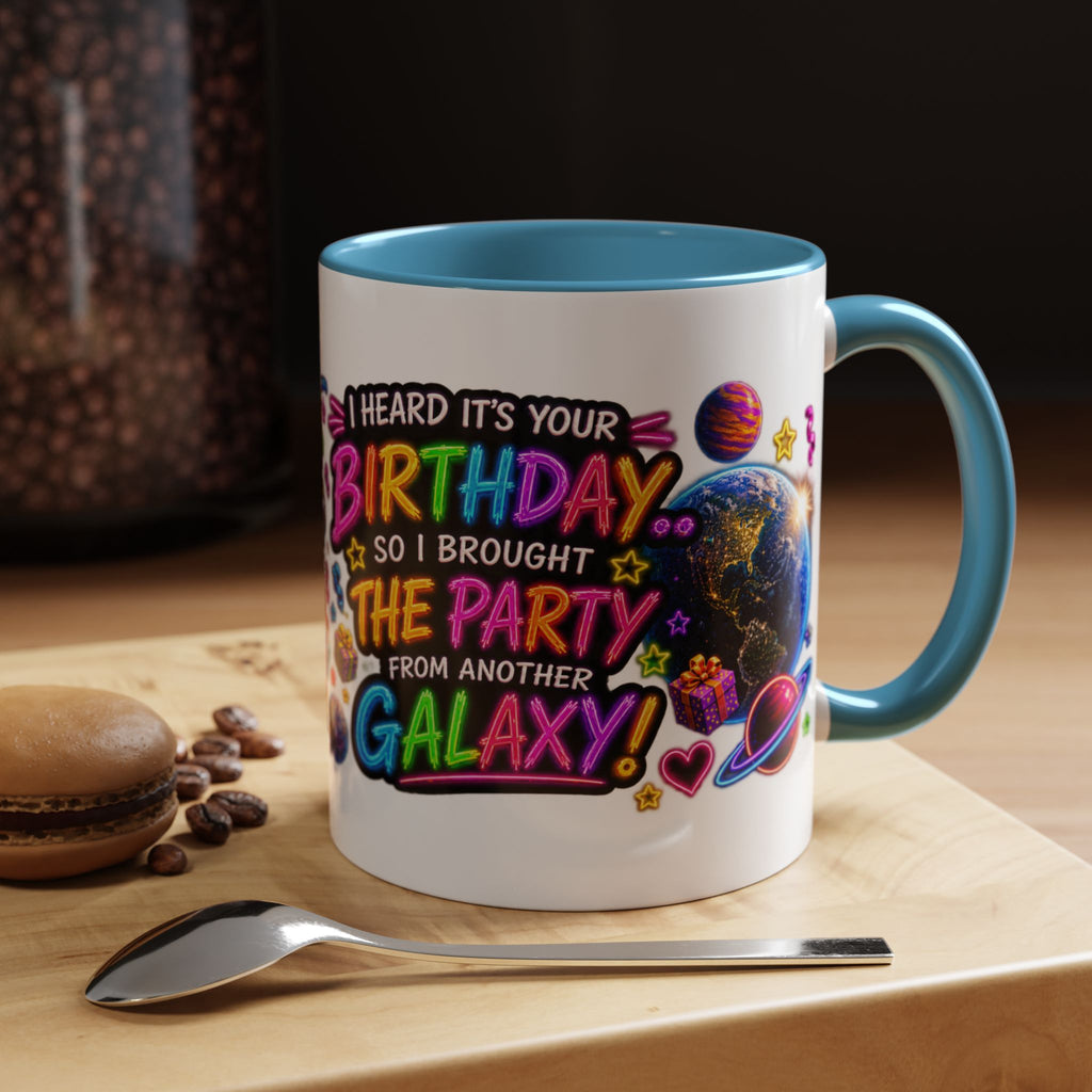Birthday Galaxy Coffee Mug — "I Heard It's Your Birthday So I Brought The Party From Another Galaxy" Accent Mug