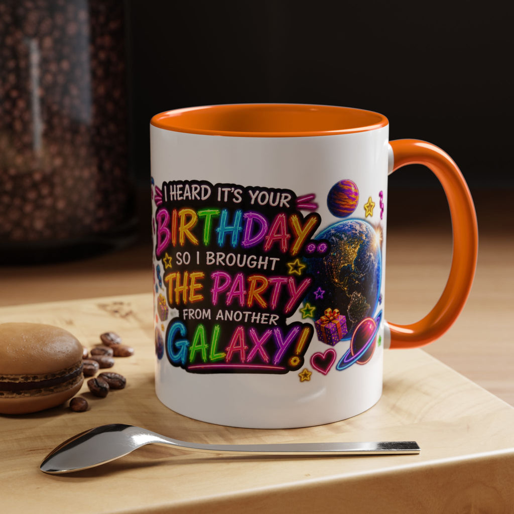 Birthday Galaxy Coffee Mug — "I Heard It's Your Birthday So I Brought The Party From Another Galaxy" Accent Mug