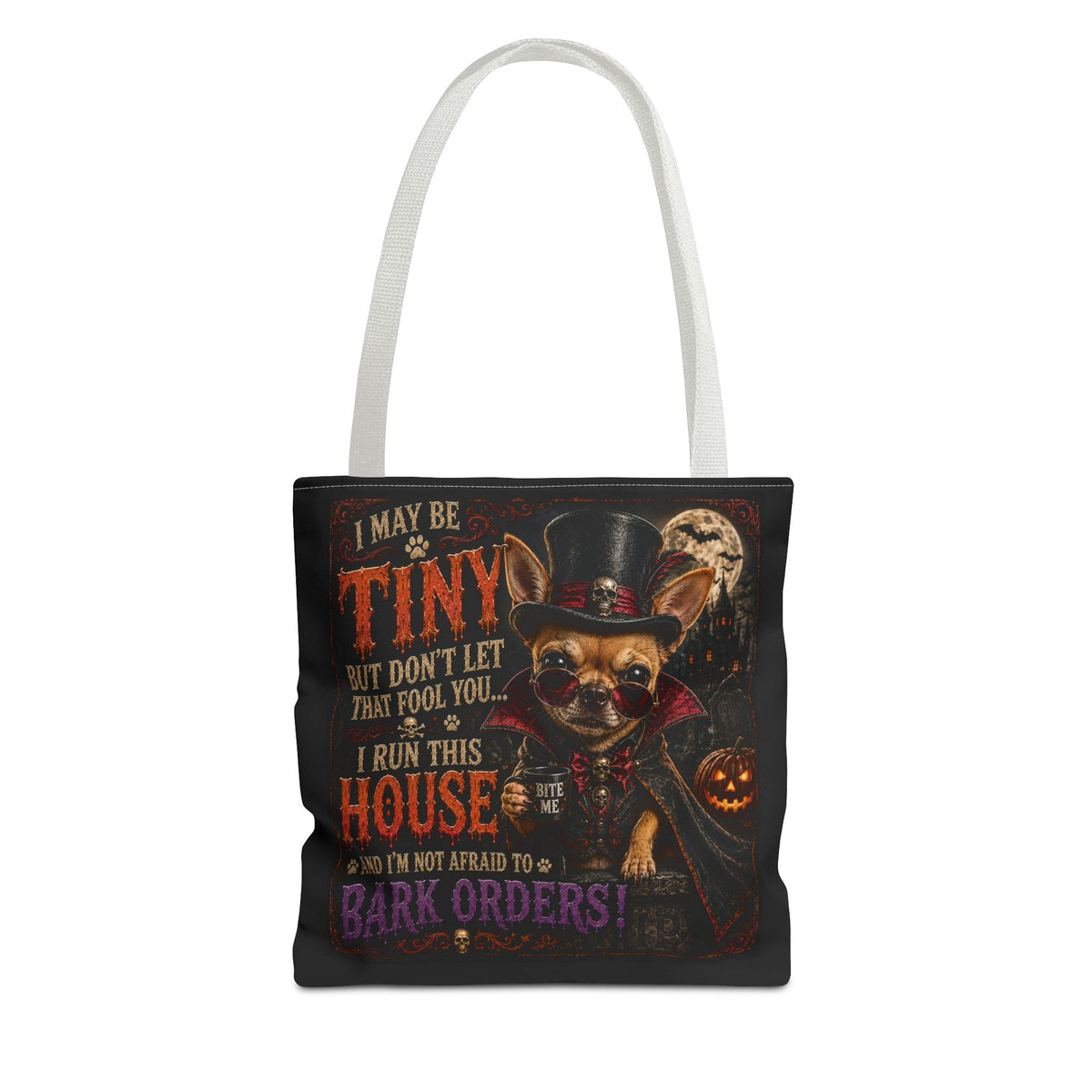 Halloween Chihuahua Tote Bag - "I May Be Tiny... I Run This House" Trick-or-Treat Shopper
