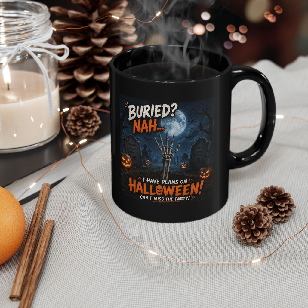Halloween Coffee Mug — "Buried? Nah... I Have Plans on Halloween!" Black Ceramic Mug