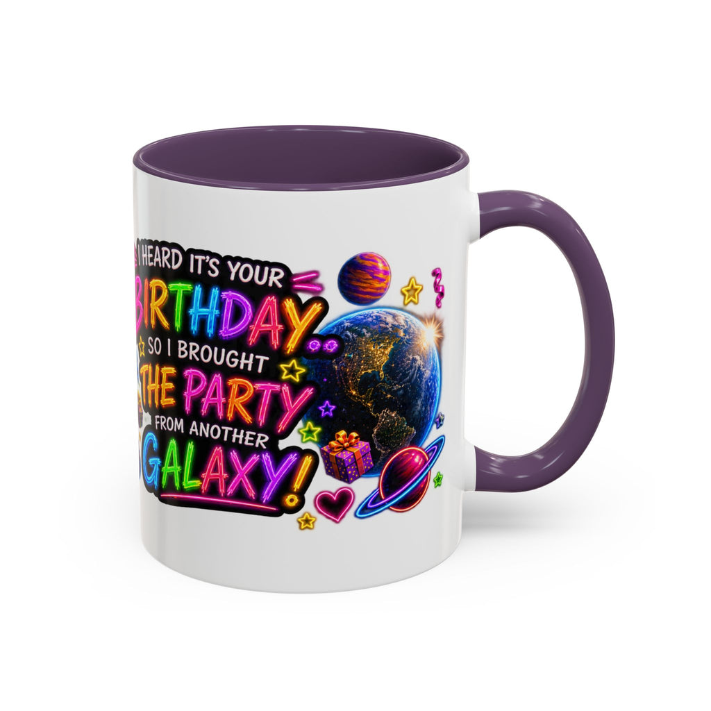Birthday Galaxy Coffee Mug — "I Heard It's Your Birthday So I Brought The Party From Another Galaxy" Accent Mug