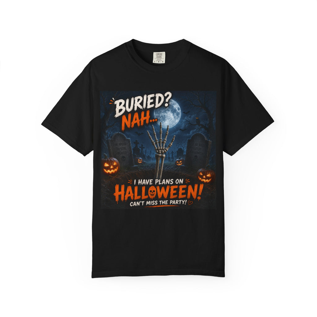 Halloween T-Shirt — "Buried? Nah... I Have Plans on Halloween!" Spooky Graveyard Tee