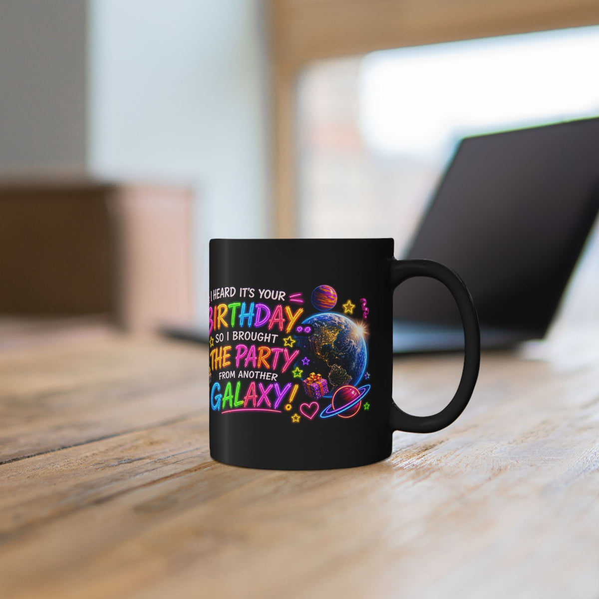 Birthday Galaxy Mug — "I Heard It’s Your Birthday So I Brought The Party From Another Galaxy"