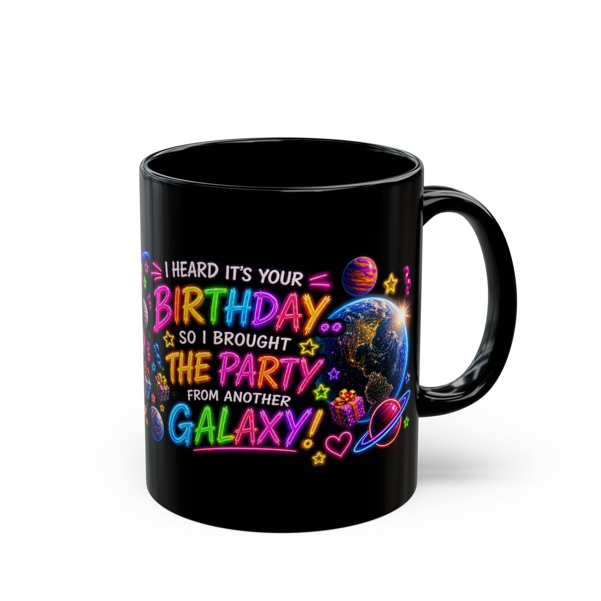 Birthday Galaxy Mug — "I Heard It’s Your Birthday So I Brought The Party From Another Galaxy"