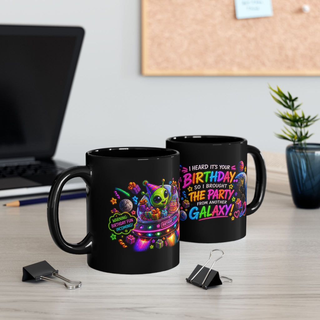 Birthday Galaxy Mug — "I Heard It’s Your Birthday So I Brought The Party From Another Galaxy"