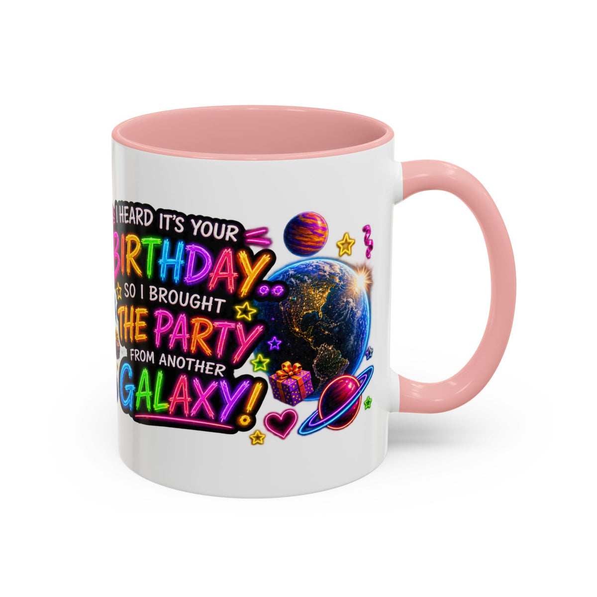 Birthday Galaxy Coffee Mug — "I Heard It's Your Birthday So I Brought The Party From Another Galaxy" Accent Mug