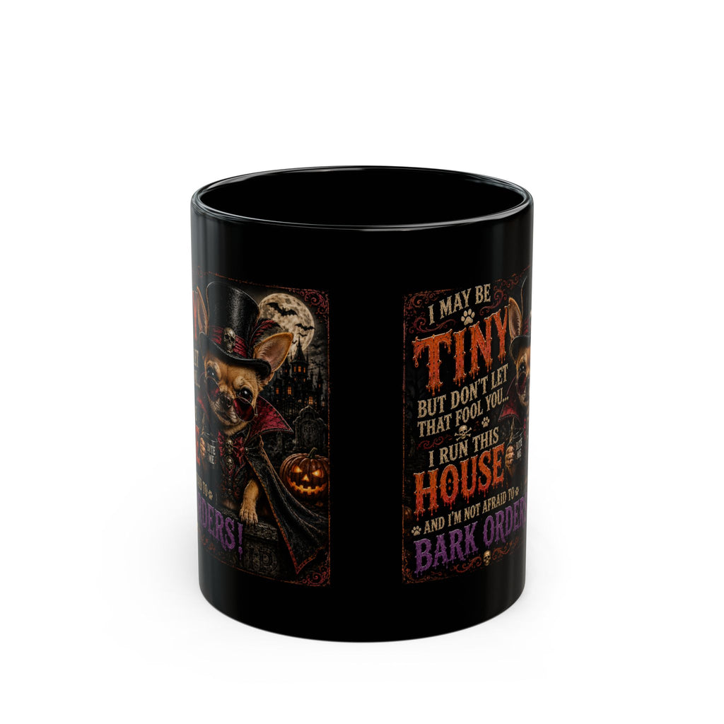 Halloween Chihuahua Mug — "I May Be Tiny... I Run This House" Black Coffee Cup (11oz/15oz)