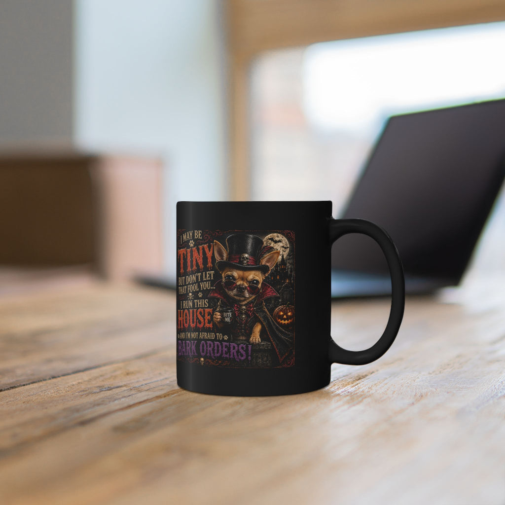 Halloween Chihuahua Mug — "I May Be Tiny... I Run This House" Black Coffee Cup (11oz/15oz)