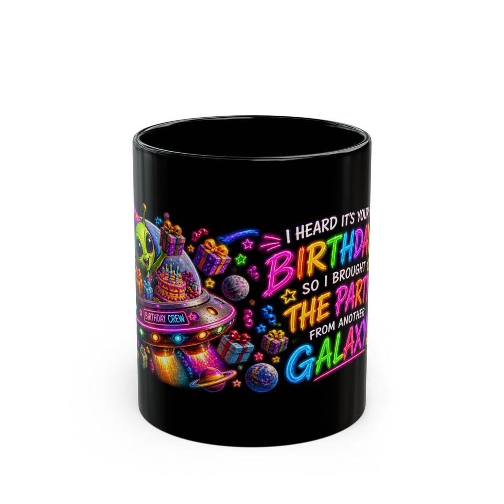 Birthday Galaxy Mug — "I Heard It’s Your Birthday So I Brought The Party From Another Galaxy"