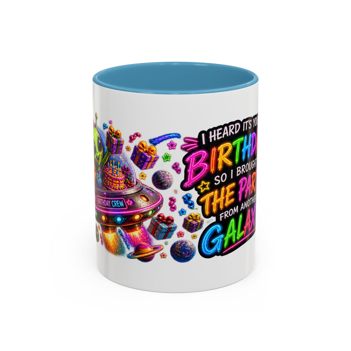 Birthday Galaxy Coffee Mug — "I Heard It's Your Birthday So I Brought The Party From Another Galaxy" Accent Mug