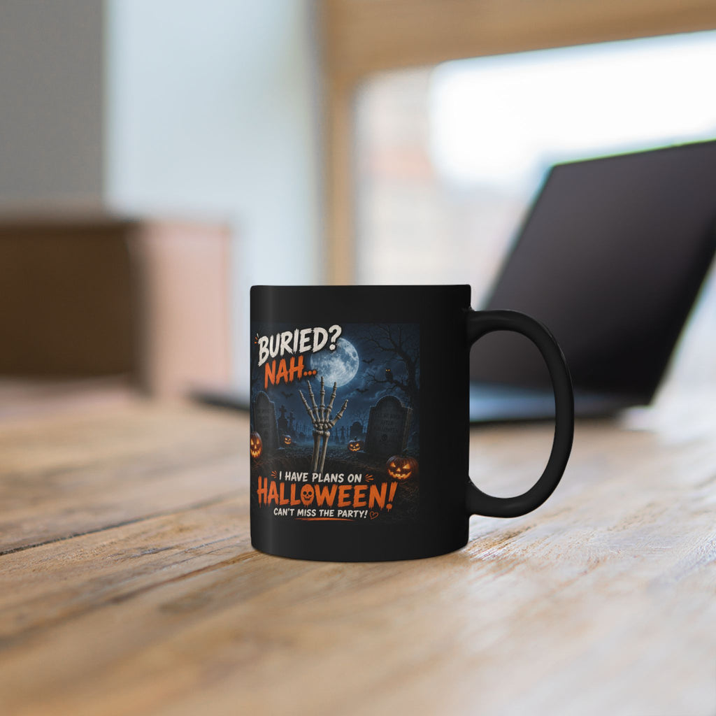 Halloween Coffee Mug — "Buried? Nah... I Have Plans on Halloween!" Black Ceramic Mug