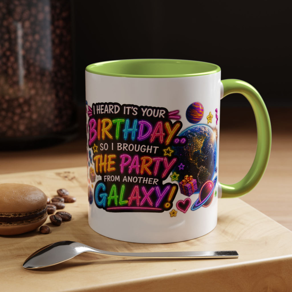 Birthday Galaxy Coffee Mug — "I Heard It's Your Birthday So I Brought The Party From Another Galaxy" Accent Mug