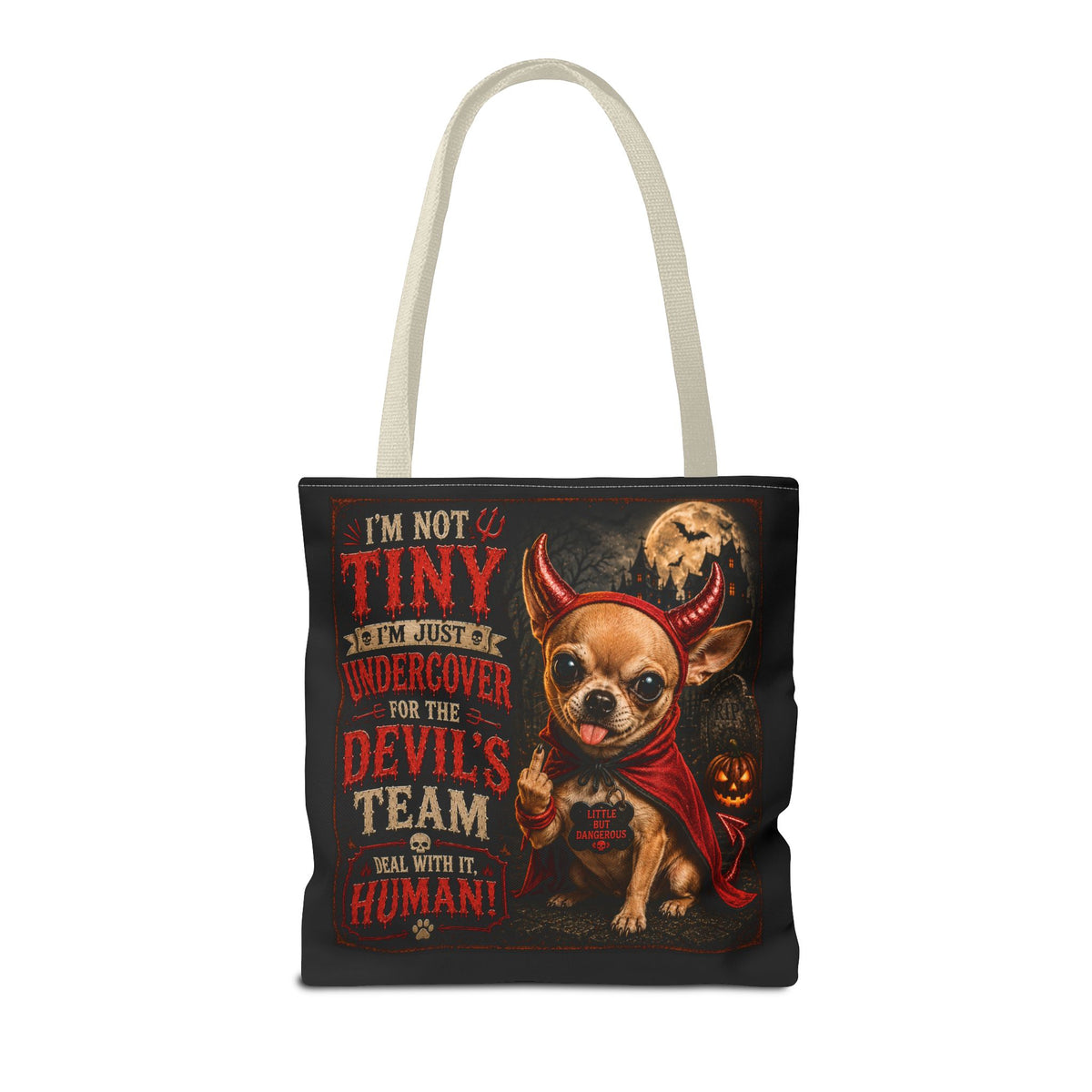 Devil Costume Chihuahua Tote Bag — "I'm Not Tiny, I'm Just Undercover for the Devil's Team" Halloween Tote