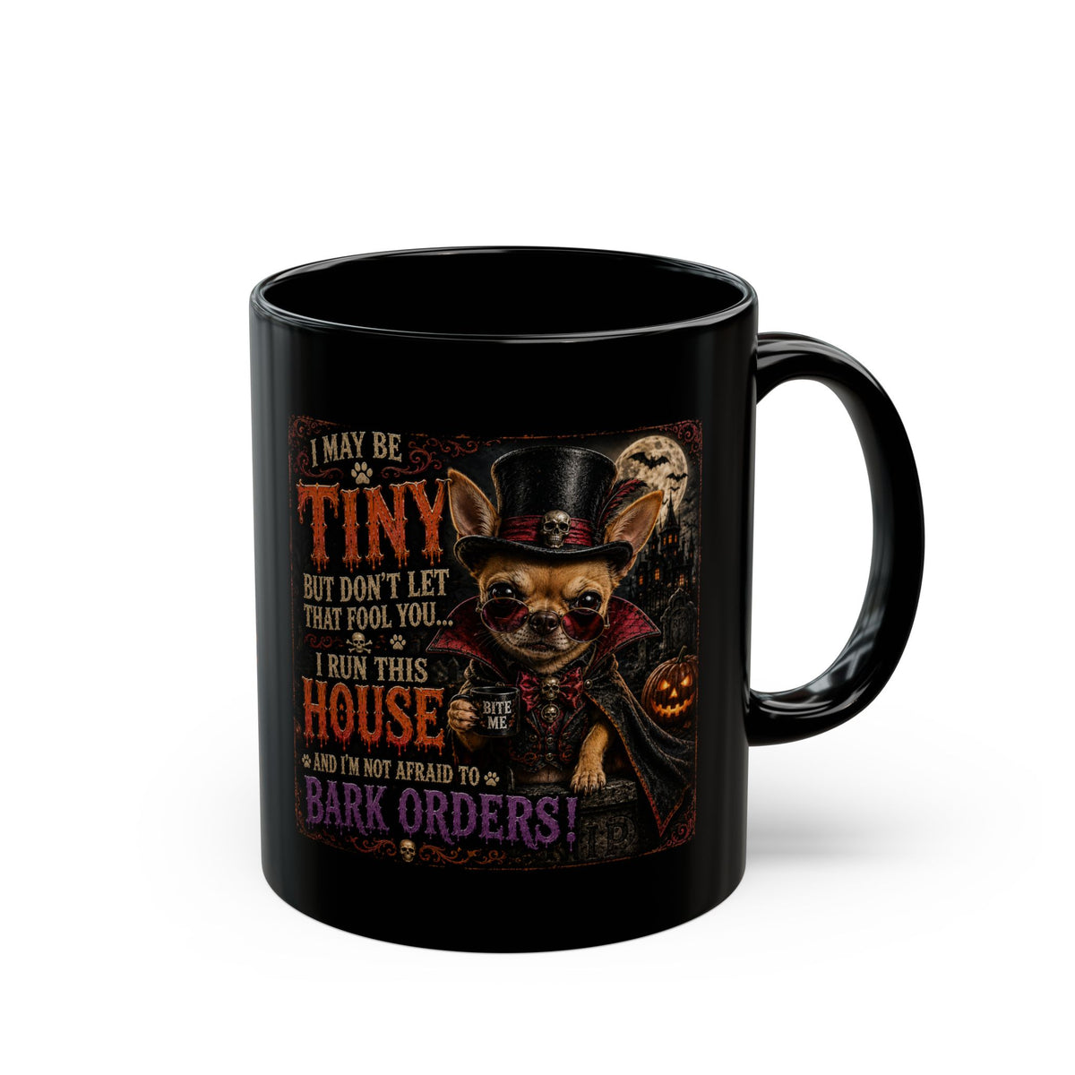 Halloween Chihuahua Mug — "I May Be Tiny... I Run This House" Black Coffee Cup (11oz/15oz)
