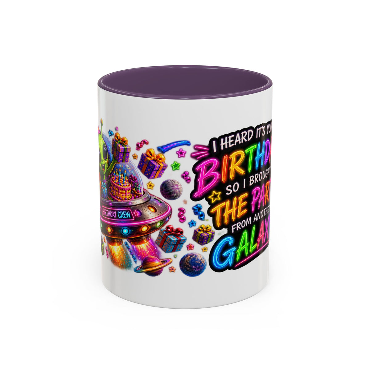 Birthday Galaxy Coffee Mug — "I Heard It's Your Birthday So I Brought The Party From Another Galaxy" Accent Mug