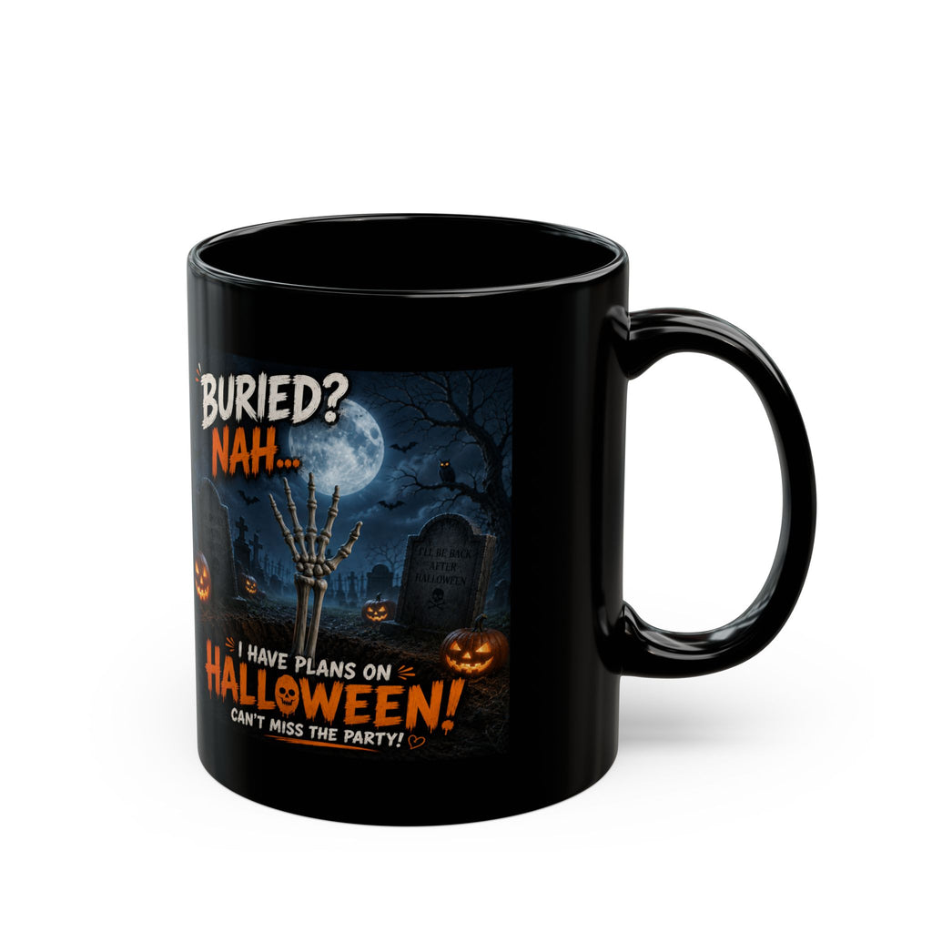 Halloween Coffee Mug — "Buried? Nah... I Have Plans on Halloween!" Black Ceramic Mug