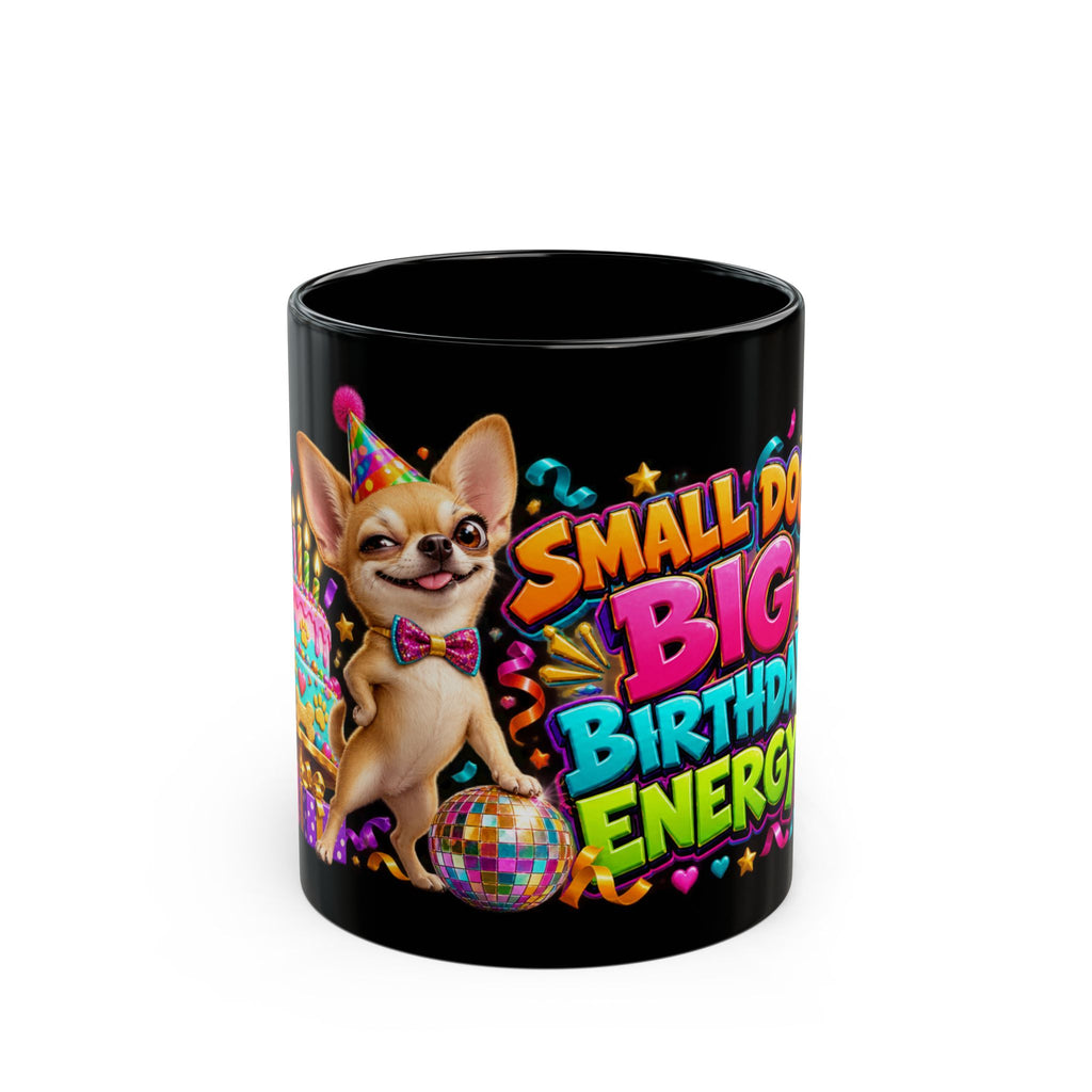 Small Dog Big Birthday Energy Chihuahua Black Mug
