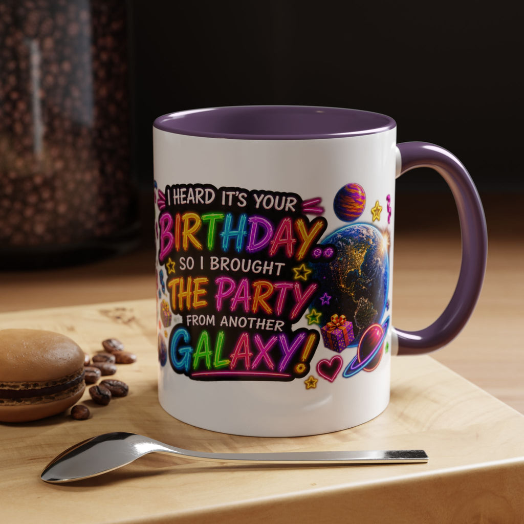 Birthday Galaxy Coffee Mug — "I Heard It's Your Birthday So I Brought The Party From Another Galaxy" Accent Mug