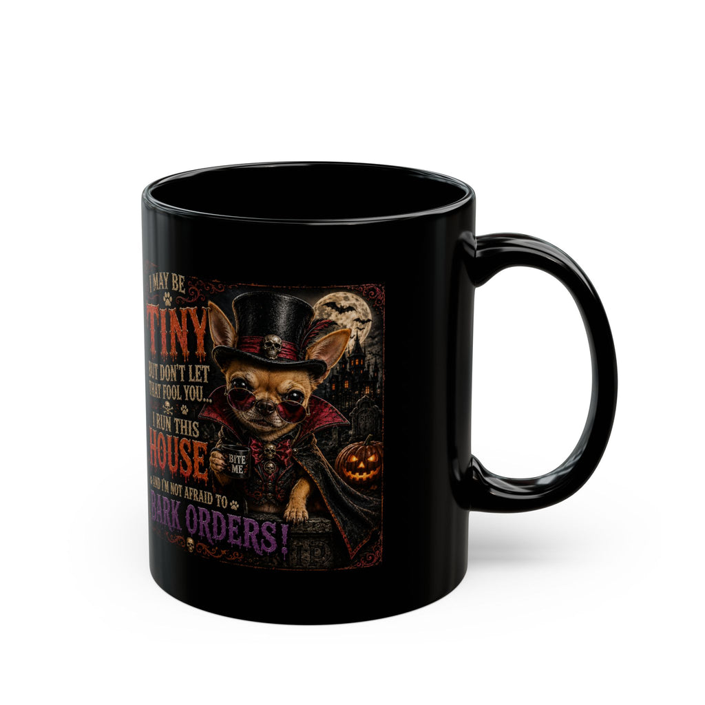 Halloween Chihuahua Mug — "I May Be Tiny... I Run This House" Black Coffee Cup (11oz/15oz)